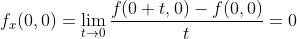 [tex]f_x(0,0)=\lim_{t\to0}\frac{f(0+t,0)-f(0,0)}{t}=0[/tex]